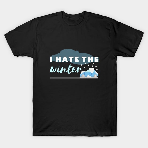 I hate winter quote T-Shirt by Tecnofa